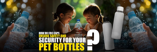 How Do CRC Caps Ensure Safety and Security for Your PET Bottles?
